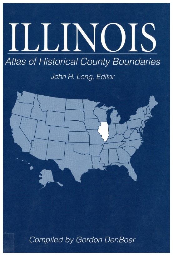 Image of the cover of the book, Illinois, atlas of Historical County Boundaries. A light blue map of the United States over a dark blue background. Illinois is the only state highlighted in white. John H. Long, Editor, Compiled by Gordon DenBoer