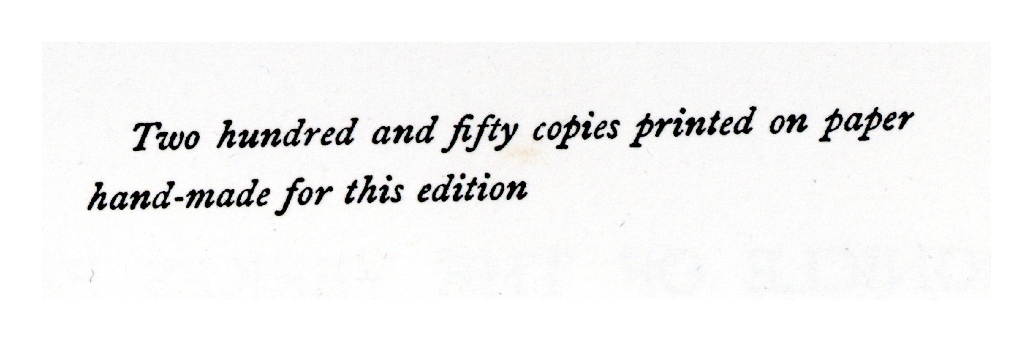 An excerpt from a book that reads, "Two hundred and fifty copies printed on paper hand-made for this edition."