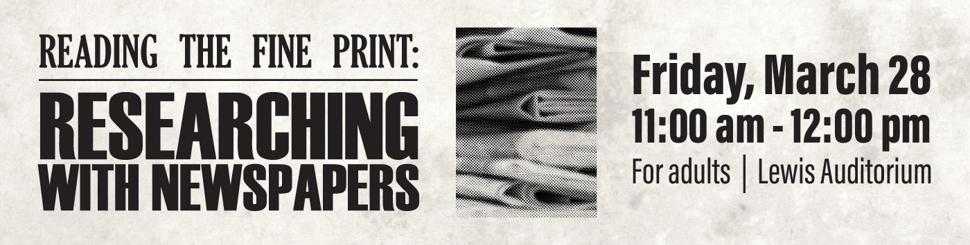 Reading the Fine Print: Researching with Newspapers