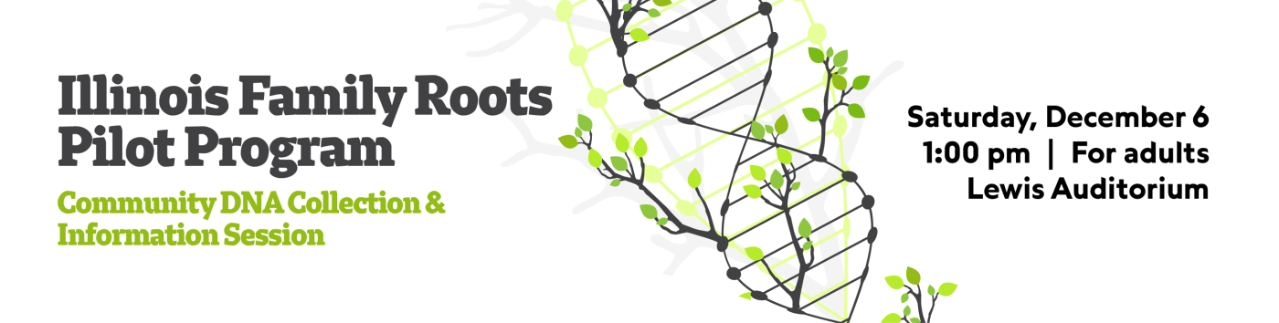 Illinois Family Roots Pilot Program - Community DNA Collection & Information Session on Saturday, December 6 at 1:00 pm