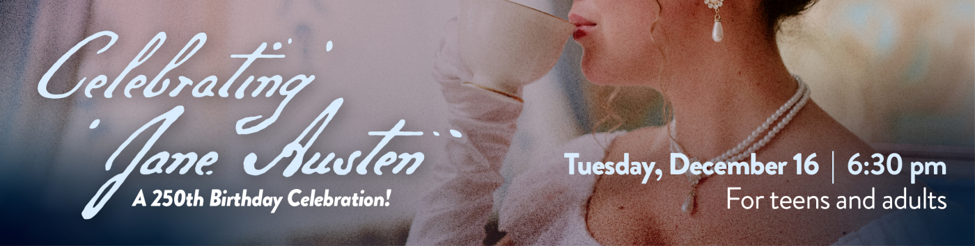 Celebrating Jane Austen - A 250th Birthday Celebration on Tuesday, December 16 at 6:30 pm