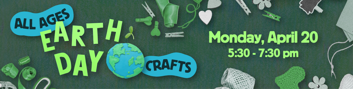 All Ages Earth Day Crafts on Monday, April 20 at 5:30 pm